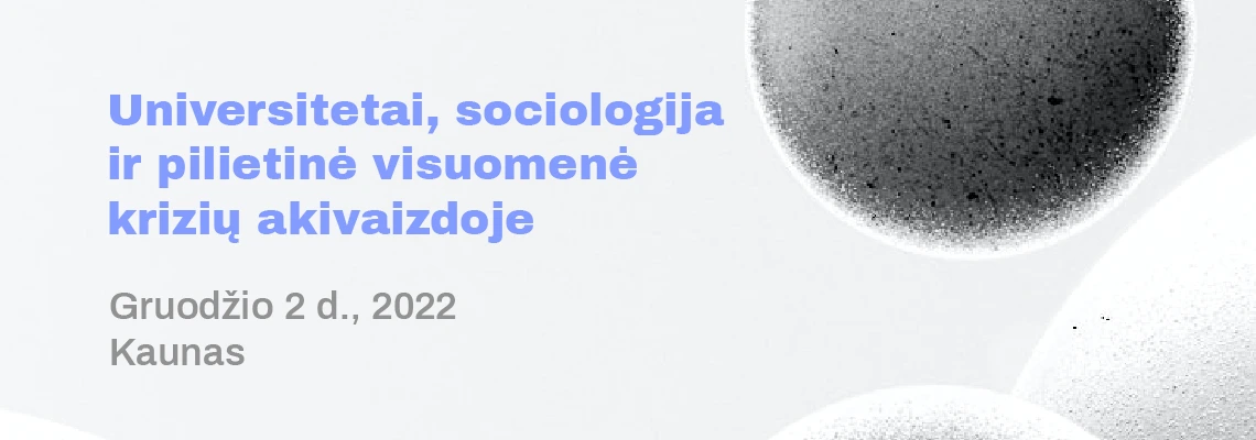 Lietuvos sociologų draugijos XVI konferencija: Universitetai, sociologija ir pilietinė visuomenė krizių akivaizdoje vyks 2022 m., gruodžio 2 d., Kaune